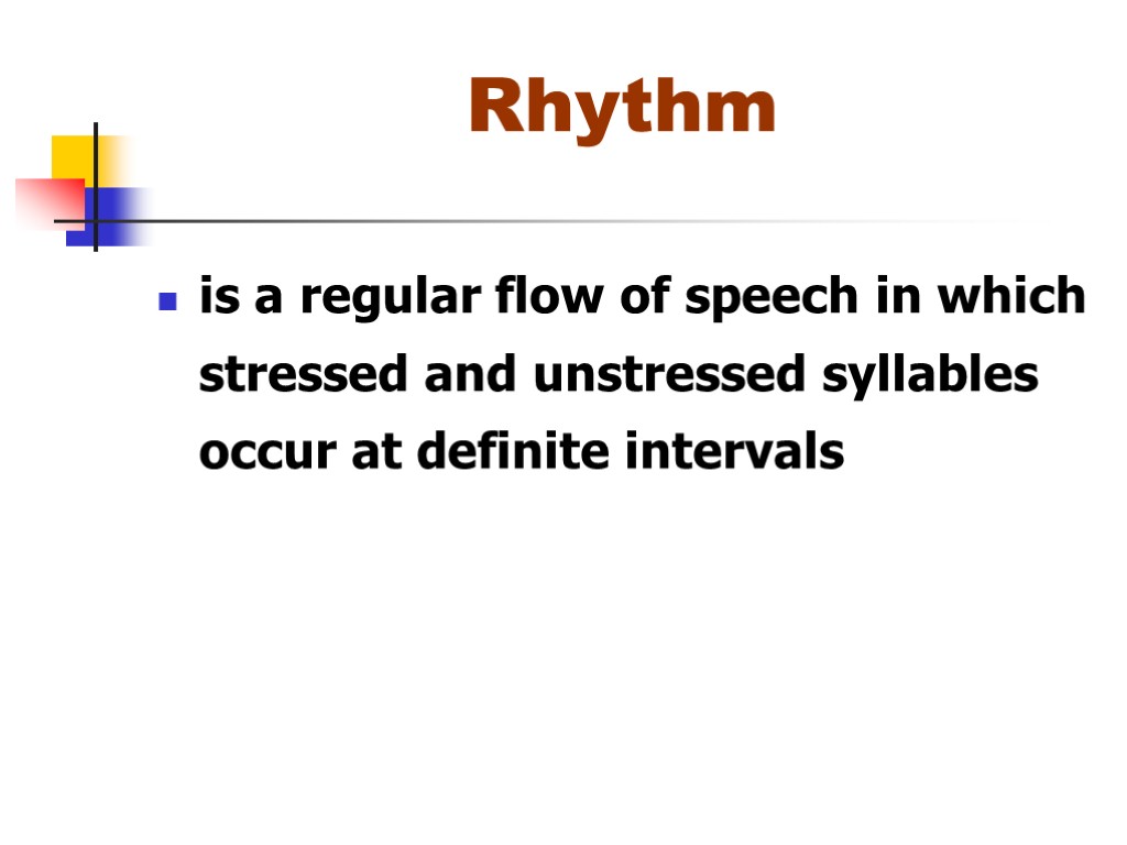 Rhythm is a regular flow of speech in which stressed and unstressed syllables occur